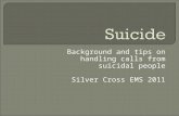 Background and tips on handling calls from suicidal people Silver Cross EMS 2011.