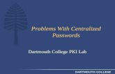 Problems With Centralized Passwords Dartmouth College PKI Lab.