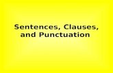 Sentences, Clauses, and Punctuation. Clauses Clause: Group of words with a subject and a verb Two Types of Clauses: 1) Independent Clause : A clause that.