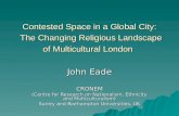 Contested Space in a Global City: The Changing Religious Landscape of Multicultural London John Eade CRONEM (Centre for Research on Nationalism, Ethnicity.