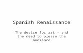 Spanish Renaissance The desire for art - and the need to please the audience.