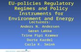 EU-policies Regulatory Regimes and Policy Instruments for Environment and Energy Lecturers: Anders N. Andersen Søren Løkke Trine Pipi Kræmer Dorte Kardel.