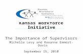 Kansas Kansas Workforce Initiative The Importance of Supervisors Michelle Levy and Roxanne Emmert-Davis September 15, 2010.