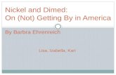 Nickel and Dimed: On (Not) Getting By in America By Barbra Ehrenreich Lisa, Izabella, Kari.