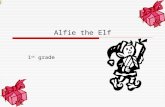 Alfie the Elf 1 st grade Standards Creative Expression:  2.1 Sing age-appropriate songs from memory.  We are going to learn the words to the song Alfie.