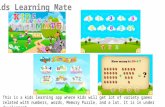 Kids Learning Mate This is a kids learning app where kids will get lot of variety games related with numbers, words, Memory Puzzle, and a lot. It is in.