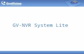 GV-NVR System Lite. Main Features ïƒ Compact and slim ïƒ Up to 4 channels ïƒ Exclusively designed for GV IP Cameras ïƒ H.264 / MJPEG / MPEG4 supported ïƒ Dual