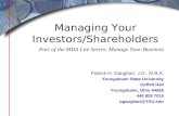 Managing Your Investors/Shareholders Patrick H. Gaughan, J.D., M.B.A. Youngstown State University Coffelt Hall Youngstown, Ohio 44555 440 829 7010 pgaughan@YSU.edu.
