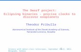 1 The Dwarf project: Eclipsing binaries - precise clocks to discover exoplanets Theodor Pribulla Astronomical Institute of the Slovak Academy of Sciences,
