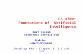 CS 4700: Foundations of Artificial Intelligence Bart Selman selman@cs.cornell.edu Module: Informed Search Readings R&N - Chapter 3: 3.5 and 3.6.
