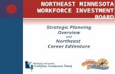 N ORTHEAST M INNESOTA W ORKFORCE I NVESTMENT B OARD Strategic Planning Overview and Northeast Career EdVenture.