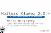 Wolters Kluwer 2.0 + A Global Company Performs on the World Stage Nancy McKinstry Chief Executive Officer and Chairman of the Board of Wolters Kluwer.