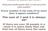 Which of these are true? Every even number greater than 3 is the sum of two prime numbers? Every number is the sum of no more than 4 square numbers? The.