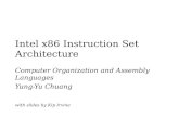 Intel x86 Instruction Set Architecture Computer Organization and Assembly Languages Yung-Yu Chuang with slides by Kip Irvine.