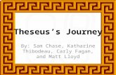 Theseus’s Journey By: Sam Chase, Katharine Thibodeau, Carly Fagan, and Matt Lloyd.