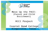 Move Up the PACE: [Parent and Child Enrichment] RCCI Project Coastal Bend College Kingsville, Texas.
