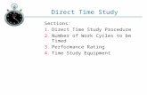Direct Time Study Sections: 1.Direct Time Study Procedure 2.Number of Work Cycles to be Timed 3.Performance Rating 4.Time Study Equipment.