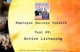 Tool #9: Active Listening Employee Success Toolkit Copyright Harriet Meyerson 2008 .