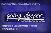 Pastor Brian White – Pastor of Harvest North Indy “Responding to God: Our Privilege of Worship” Revelation 4:1-11.