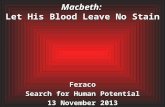 Macbeth: Let His Blood Leave No Stain Feraco Search for Human Potential 13 November 2013.