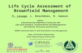 Life Cycle Assessment of Brownfield Management P. Lesage, L. Deschênes, R. Samson CIRAIG – Interuniversity Reference Center for the Life Cycle Analysis,