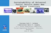 Sustainability of Universal Postal Service Under New Market Conditions Chairman Ruth Y. Goldway Commissioner Nanci E. Langley U.S. Postal Regulatory Commission.