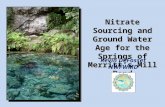 Nitrate Sourcing and Ground Water Age for the Springs of Merritt’s Mill Pond Kevin DeFosset NWFWMD.
