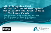 LID & Detention Pond Sizing Tool to Address Hydro-modification and Water Quality in Clackamas County Leah Johanson, Water Environment Services Andy Thayumanavan,