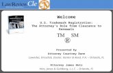 Welcome U.S. Trademark Registration: The Attorney's Role from Clearance to Renewals Presented by Attorney Courtney Dunn Lowndes, Drosdick, Doster, Kantor.