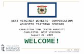 WEST VIRGINIA WORKERS’ COMPENSATION ADJUSTER TRAINING SEMINAR CHARLESTON TOWN CENTER MARRIOTT CHARLESTON, WEST VIRGINIA August 25, 2009 WELCOME! Jane.