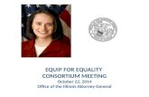 EQUIP FOR EQUALITY CONSORTIUM MEETING October 22, 2014 Office of the Illinois Attorney General.