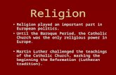 Religion Religion played an important part in European politics. Until the Baroque Period, the Catholic Church was the only religious power in Europe.