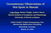 Geostationary Observations of Hot Spots in Hawaii Luke Flynn, Robert Wright, Andrew Harris Hawaii Institute of Geophysics and Planetology University of.