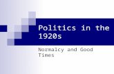 Politics in the 1920s Normalcy and Good Times From War to Normalcy A Return to Normalcy? Major Issues of Campaign  League of Nations  Economic problems.