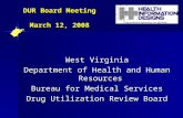 DUR Board Meeting March 12, 2008 West Virginia Department of Health and Human Resources Bureau for Medical Services Drug Utilization Review Board.