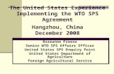 The United States Experience Implementing the WTO SPS Agreement Hangzhou, China December 2008 Roseanne Freese Senior WTO SPS Affairs Officer United States.