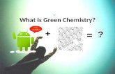 What is Green Chemistry? ? = +. Green Chemistry ? Sustainable chemistry Chemical research and engineering that encourages the design of products Minimize.