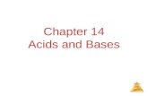 Acids and Bases Chapter 14 Acids and Bases. Acids and Bases Some Definitions Arrhenius  Acid:Substance that, when dissolved in water, increases the concentration.