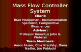 Mass Flow Controller System Client: Brad Hodgeman– Instrumentation Specialist, Comparative Biosciences Advisor: Professor Emeritus John G. Webster Team.