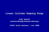 Linear Collider Damping Rings Andy Wolski Lawrence Berkeley National Laboratory USPAS Santa Barbara, June 2003.