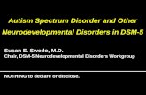 Susan E. Swedo, M.D. Chair, DSM-5 Neurodevelopmental Disorders Workgroup NOTHING to declare or disclose.