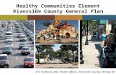 Healthy Communities Element Riverside County General Plan Eric Frykman, MD, Health Officer, Riverside County: 06 May 09.