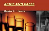 ACIDS AND BASES Chapter 8 - Honors. Properties of Acids and Bases – Journal 1 Read and highlight Sections 8.1-8.4 on the worksheet from the back table.