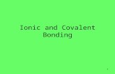 Ionic and Covalent Bonding 1. Bonding Atoms with unfilled valence shells are considered unstable. Atoms will try to fill their outer shells by bonding.