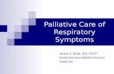 Palliative Care of Respiratory Symptoms James S. Botts, MD, FACP Southwest Area Medical Director VistaCare.