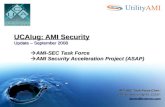 UCAIug: AMI Security Update – September 2008  AMI-SEC Task Force  AMI Security Acceleration Project (ASAP) AMI-SEC Task Force Chair: Darren Reece Highfill,