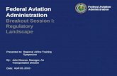 Presented to: By: Date: Federal Aviation Administration Federal Aviation Administration Breakout Session I: Regulatory Landscape April 26, 2010 Regional.