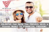 Valentus Means PREVAIL in Latin VALENTUS Can Help You PREVAIL With a Proven Model To FINANCIAL FREEDOM!