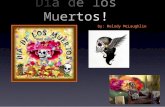 Dia de los Muertos! by: Melody McLaughlin. What is Dia de los Muerto? Days to worship those who have passed away because they believe that on Dia de los.