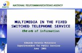 1 NATIONAL TELECOMMUNICATIONS AGENCY MULTIMEDIA IN THE FIXED SWITCHED TELEPHONE SERVICE the er@ of information Edmundo Antonio Matarazzo Superintendent.